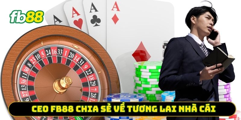 CEO FB88 chia sẻ về tương lai nhà cái