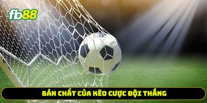 Bản chất của kèo cược đội thắng
