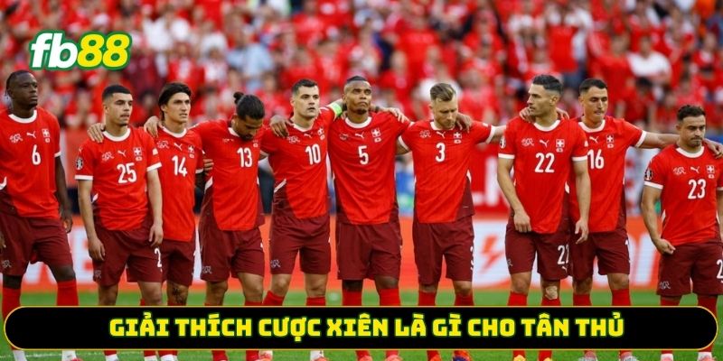Giải thích cược xiên là gì cho tân thủ