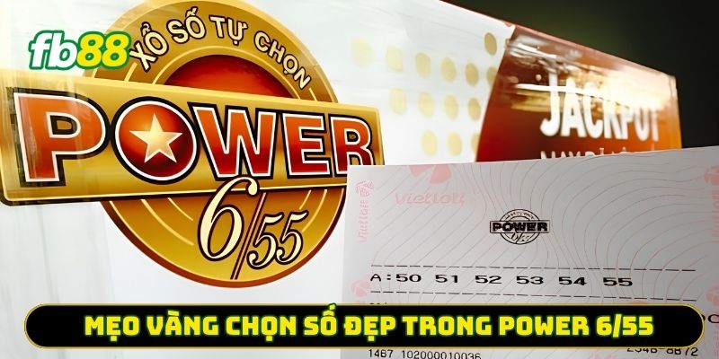 Mẹo vàng chọn số đẹp trong Power 6/55