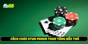 Cách chơi Stud Poker thao túng đối thủ